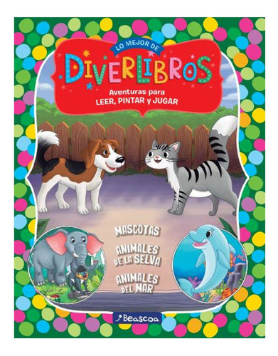 Diverlibros. Mascotas, Animales De La Selva, Animales Del Ma, De . Editorial Beascoa En Español