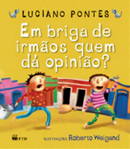 EM BRIGA DE IRMAOS QUEM DA OPINIAO, de Luciano Pontes. Editorial FTD (DIDATICOS), tapa mole, edición 1 en português, 2006