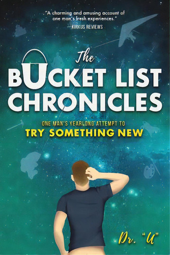 The Bucket List Chronicles: One Man's Yearlong Attempt To Try Something New, De Uniszkiewicz, Rob. Editorial Koehler Books, Tapa Blanda En Inglés