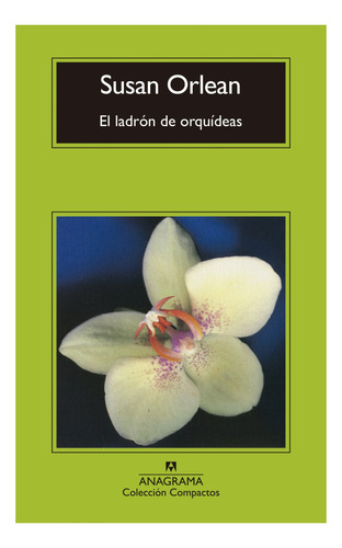 LADRÓN DE ORQUÍDEAS, EL, de Orlean, Susan. Editorial Anagrama, tapa pasta blanda, edición 1a en español, 2019