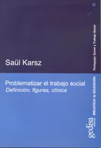 Comprar Problematizar el trabajo social: Definición, figuras, clínica, de Karsz, Saúl. Pedagogía social y trabajo social Editorial Gedisa en español, 2007