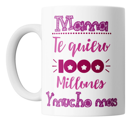 Taza Dia De La Madre Frase Te Quiero 1000 Millones Ceramica