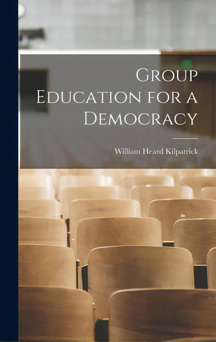 Group Education For A Democracy, De Kilpatrick, William Heard 1871-1965. Editorial Hassell Street Pr, Tapa Dura En Inglés