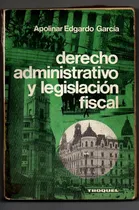 Comprar Derecho Administrativo Y Legislacion Fiscal- Apolinar Garcia