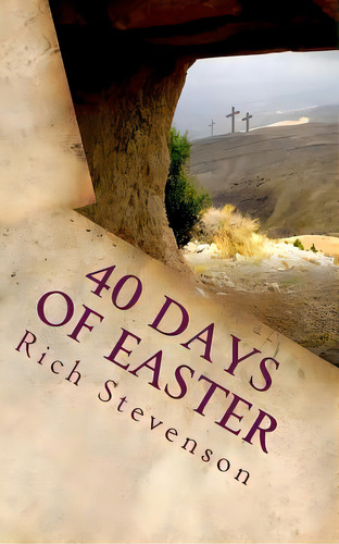 40 Days Of Easter: Walking With Jesus From The Resurrection To The Ascension, De Stevenson, Rich. Editorial Createspace, Tapa Blanda En Inglés