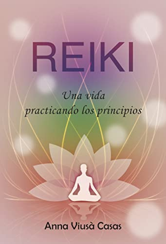 Reiki Una Vida Practicando Los Principios: 01 -espiritual-