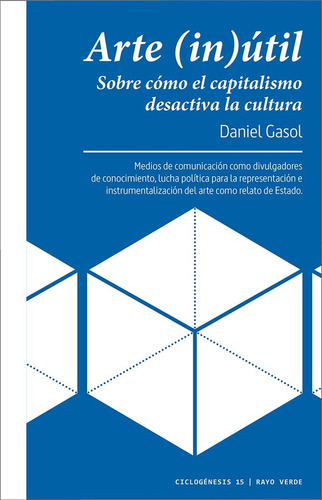 Arte (in)útil: Sobre Cómo El Capitalismo Desactiva La Cultura, De Gasol Daniel. Editorial Rayo Verde, Tapa Blanda, Edición 1 En Español
