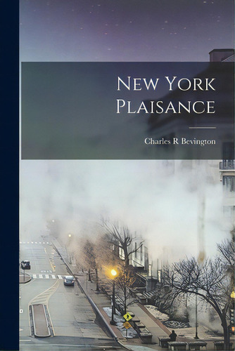 New York Plaisance, De Bevington, Charles R.. Editorial Legare Street Pr, Tapa Blanda En Inglés