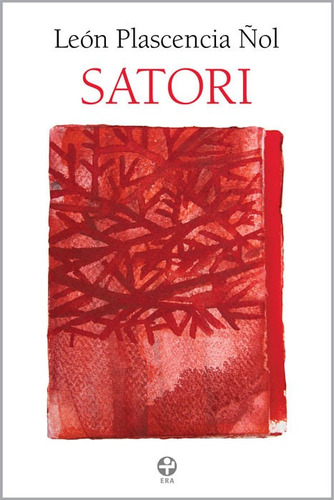 Satori, de Plascencia Ñol, León. Editorial Ediciones Era en español, 2012