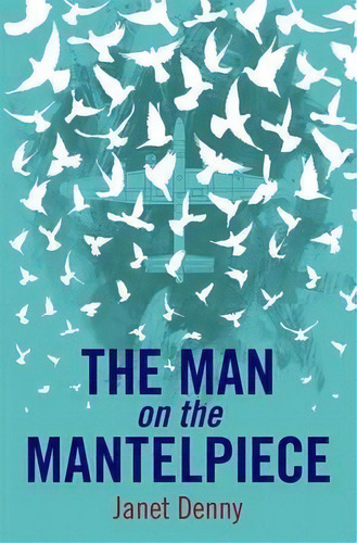 The Man On The Mantelpiece, De Janet Denny. Editorial Silverwood Books Ltd, Tapa Blanda En Inglés