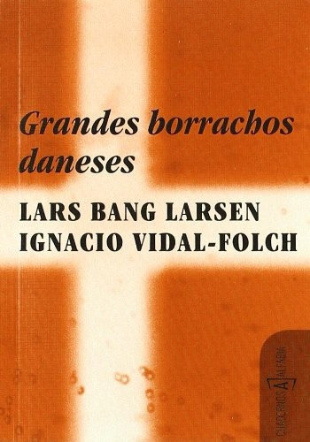 Grandes Borrachos Daneses, de BANG LARSEN, LARS - VIDAL-FOLCH, IGNACIO. Editorial ALFABIA, tapa blanda en español