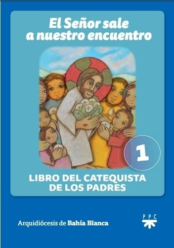 El Señor Sale A Nuestro Encuentro - Libro Del Catequista De Los Padres 1, De Arquidiocesis De Bahia Blanca - Inpas. Editorial Ppc, Tapa Blanda En Español