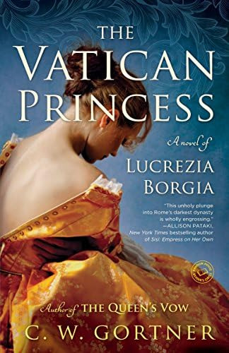 The Vatican Princess: A Novel Of Lucrezia Borgia, De Gortner, C. W.. Editorial Ballantine Books, Tapa Blanda En Inglés