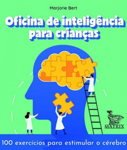 Oficina De Inteligência Para Crianças: 100 Exercícios Para Estimular O Cérebro, De Bert, Marjorie. Editora Matrix, Capa Mole Em Português