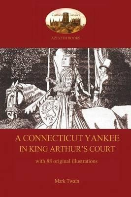 A Connecticut Yankee In King Arthur's Court - With 88 Ori...