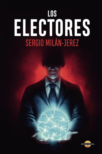 Los Electores: No aplica, de Milán-Jerez. , Sergio.. Serie 1, vol. 1. Editorial Esfera Dorada, tapa pasta blanda, edición 1 en español, 2022