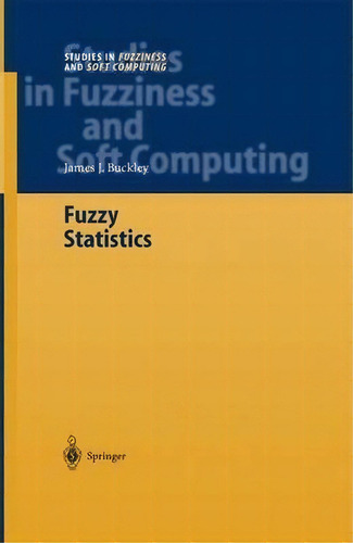 Fuzzy Statistics, De James J. Buckley. Editorial Springer Verlag Berlin Heidelberg Gmbh Co Kg, Tapa Blanda En Inglés