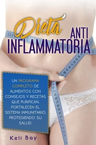 Dieta Antiinflamatoria Un Programapleto De..., de Bay, keli. Editorial Independently Published en español