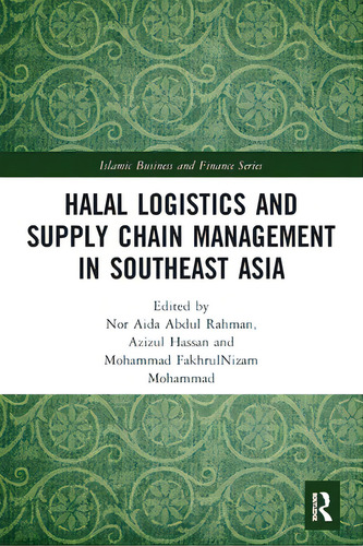 Halal Logistics And Supply Chain Management In Southeast Asia, De Abdul Rahman, Nor Aida. Islamic Business And Finance Series, Vol. 1. Editorial Routledge, Tapa Blanda En Inglés