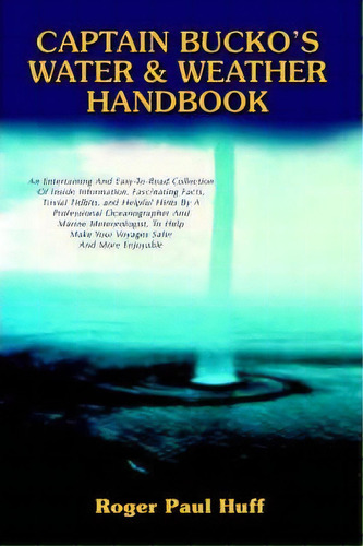 Captain Bucko's Water & Weather Handbook, De Roger Paul Huff. Editorial Iuniverse, Tapa Blanda En Inglés