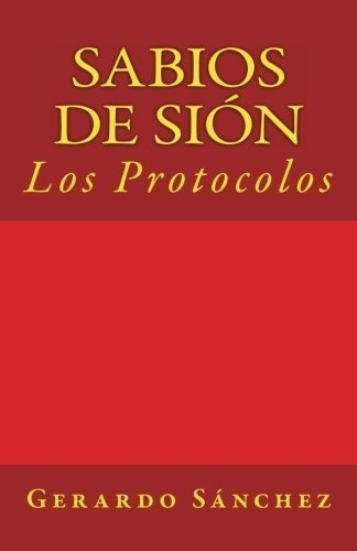 Sabios De Sion: Los Protocolos, De Gerardo Sanchez. Editorial Createspace Independent Publishing Platform, Tapa Blanda En Español