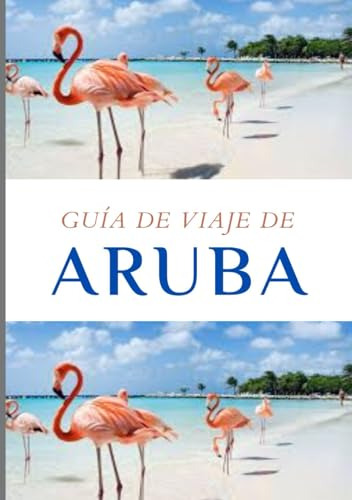 Guía De Viaje De Aruba 2024: Explore Las Hermosas Escenas De
