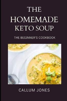 Libro The Homemade Keto Soup : A Beginner's Cookbook - Ca...