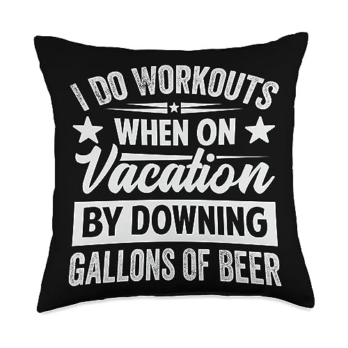 I Do Workouts When On Vacation By Downing Gallons Of Be...