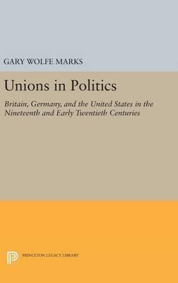 Libro Unions In Politics : Britain, Germany, And The Unit...