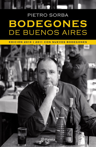Bodegones De Buenos Aires, de SORBA PIETRO. Serie N/a, vol. 1. Editorial Planeta, tapa blanda en español, 2013