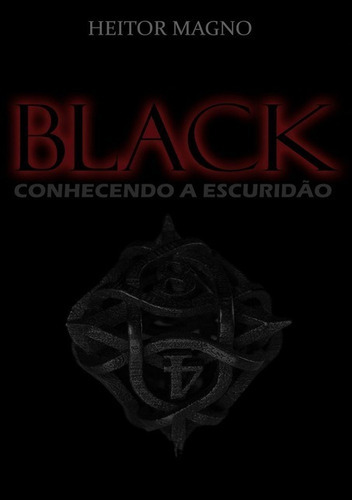 Black: Conhecendo A Escuridão, De Heitor Magno. Série Não Aplicável, Vol. 1. Editora Clube De Autores, Capa Mole, Edição 1 Em Português, 2015