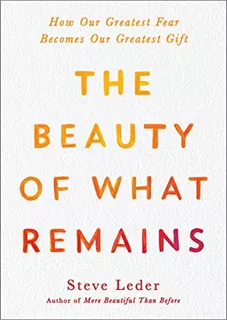 Book : The Beauty Of What Remains How Our Greatest Fear...