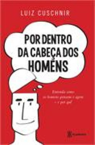 Por dentro da cabeça dos homens, de Cuschnir, Luiz. Editora Planeta do Brasil Ltda., capa mole em português, 2013