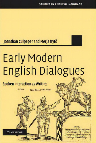 Early Modern English Dialogues : Spoken Interaction As Writing, De Jonathan Culpeper. Editorial Cambridge University Press, Tapa Dura En Inglés