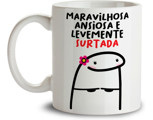 Caneca Xícara Meme Flork Frase Maravilhosa Ansiosa Surtada