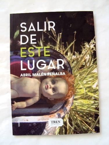 Abril Malén Peñalba, Salir De Este Lugar - Libro Nuevo - L31