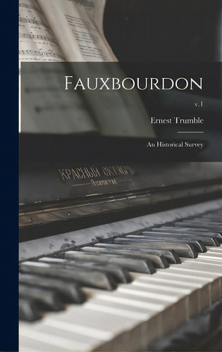 Fauxbourdon: An Historical Survey; V.1: An Historical Survey, De Trumble, Ernest., Vol. 1. Editorial Hassell Street Pr, Tapa Dura En Inglés