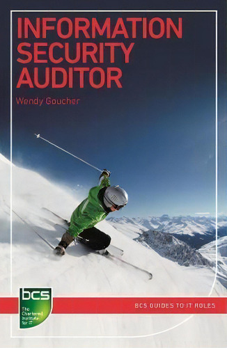 Information Security Auditor, De Wendy Goucher. Editorial Bcs Learning Development Limited, Tapa Blanda En Inglés