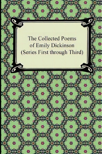 The Collected Poems Of Emily Dickinson (series First Through Third), De Emily Dickinson. Editorial Digireads Com, Tapa Blanda En Inglés