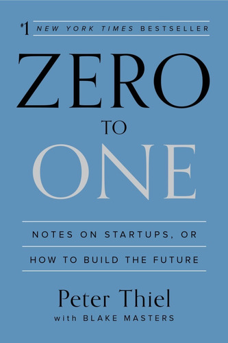 Zero To One Notes On Startups Or How To Build The Future