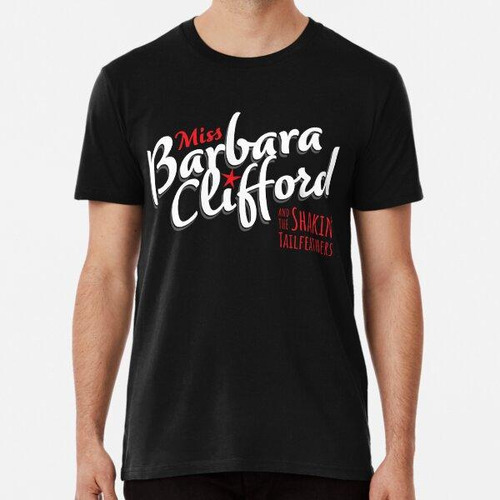 Remera Miss Barbara Clifford & The Shakin' Tailfeathers (let