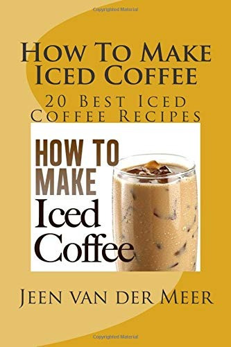 How To Make Iced Coffee 20 Best Iced Coffee Recipes