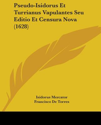 Libro Pseudo-isidorus Et Turrianus Vapulantes Seu Editio ...