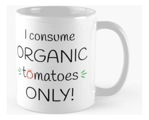 Taza ¡consumo Tomates Orgánicos Únicamente! Obra Original Ca