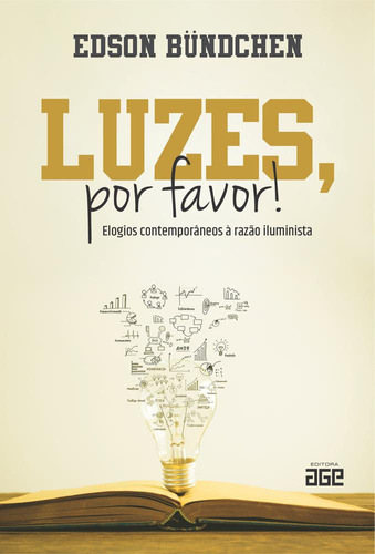 Luzes, Por Favor! Elogios Contemporâneos À Razão Iluminista, De Edson Bundchen.