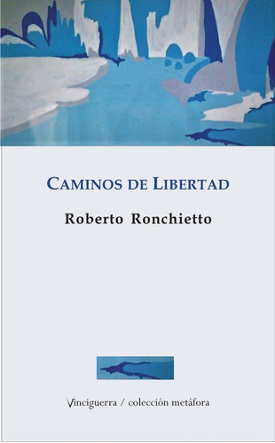 Caminos de libertad, de Roberto Ronchietto. Editorial Vinciguerra, tapa blanda en español, 2022