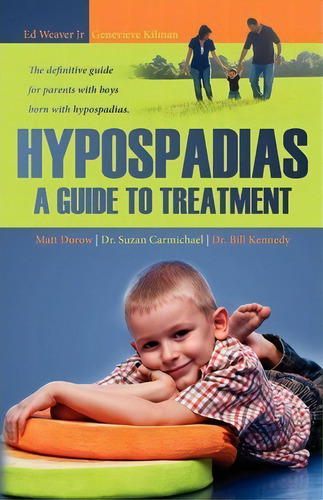 Hypospadias : A Guide To Treatment: The Definitive Guide For Parents With Boys Born With Hypospad..., De Suzan Carmichael. Editorial Createspace Independent Publishing Platform, Tapa Blanda En Inglés