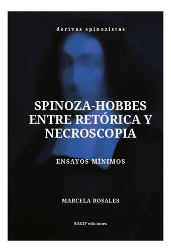 Spinoza - Hobbes Entre Retórica Y Necroscopia/ M. Rosales