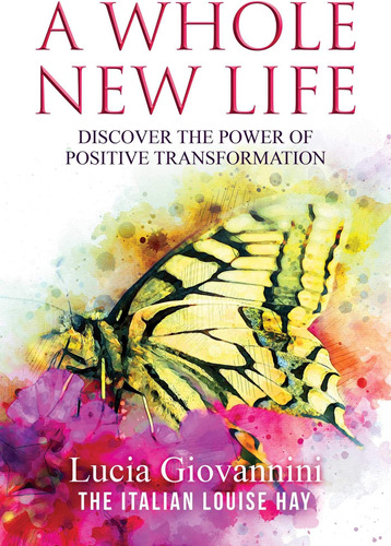 Libro: A Whole New Life: Discover The Power Of Positive