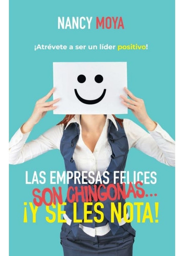 Las Empresas Felices Son Chingonas... ¡y Se Les Nota!, De Moya , Nancy. Editorial Epicbook, Tapa Blanda En Español, 2022